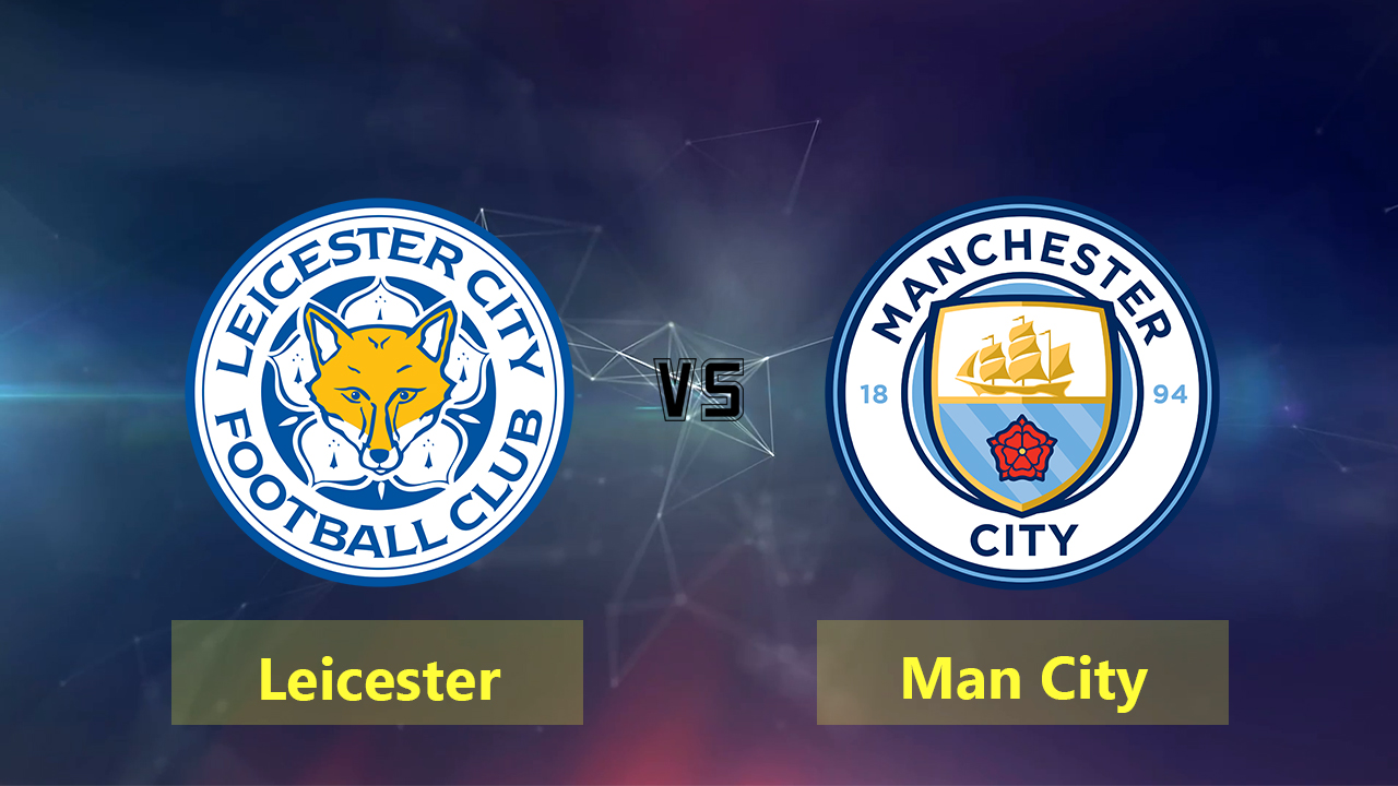 Trận đấu Leicester vs Man City